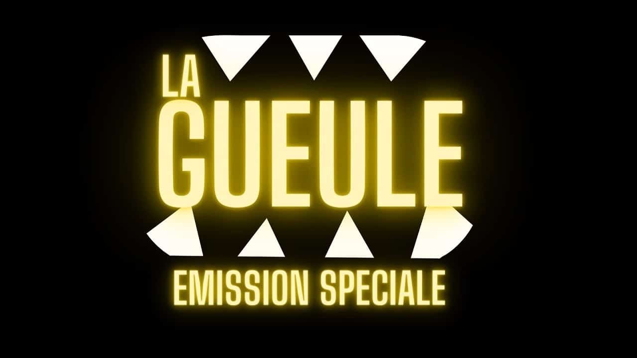 La GUEULE #34 – Émission spéciale