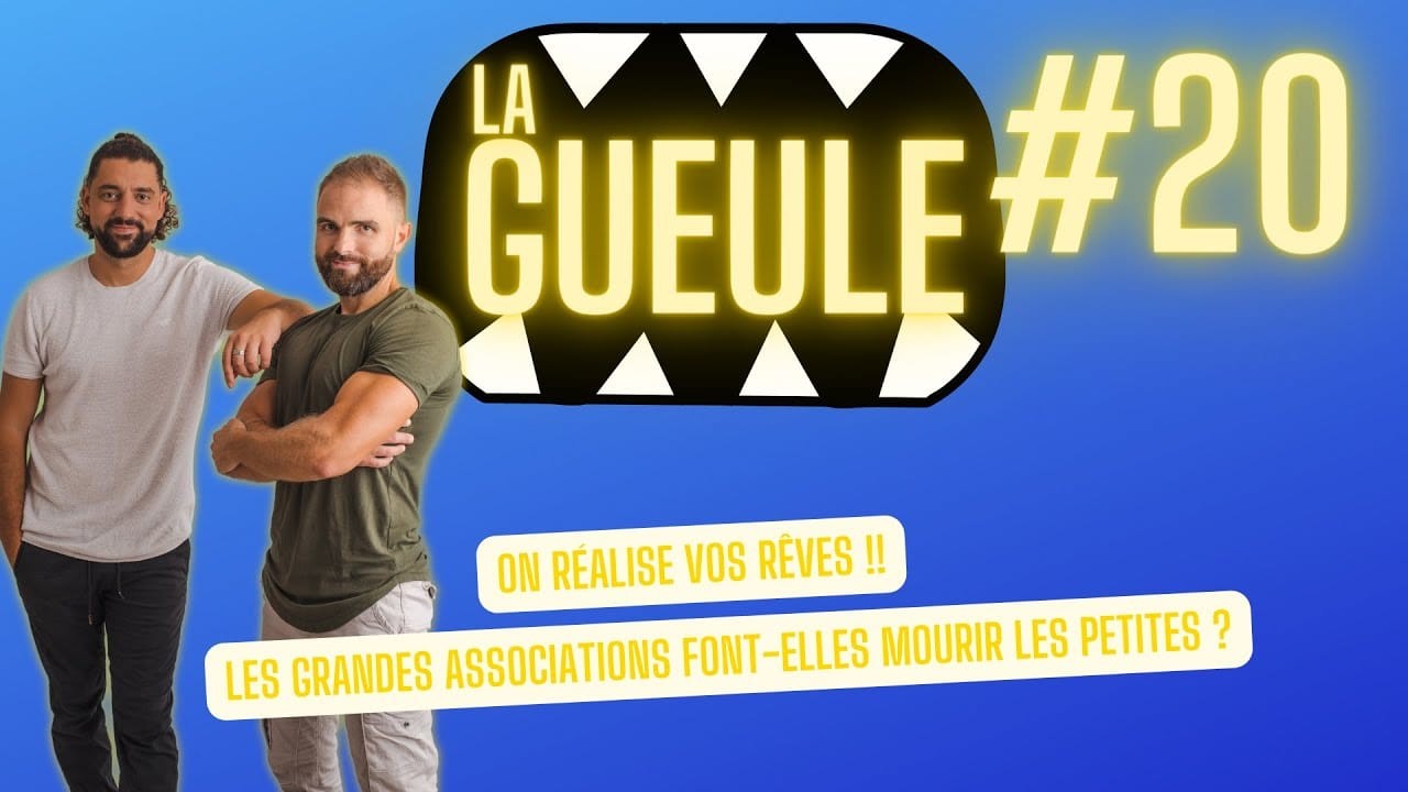 La Gueule ! #20 – On réalise vos rêves – Associations
