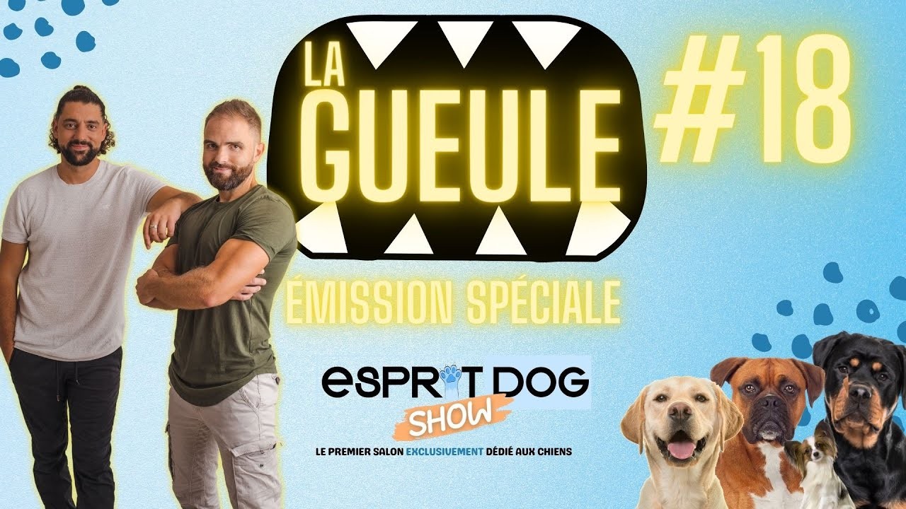La Gueule ! #18 – Émission spéciale Esprit Dog Show